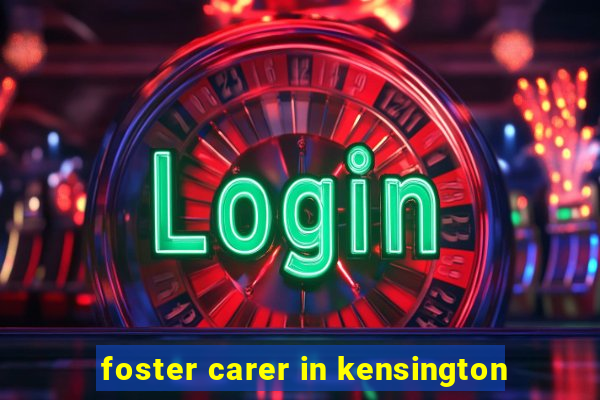 foster carer in kensington